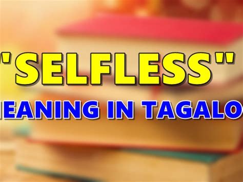 Translate selfless in Tagalog with contextual examples .